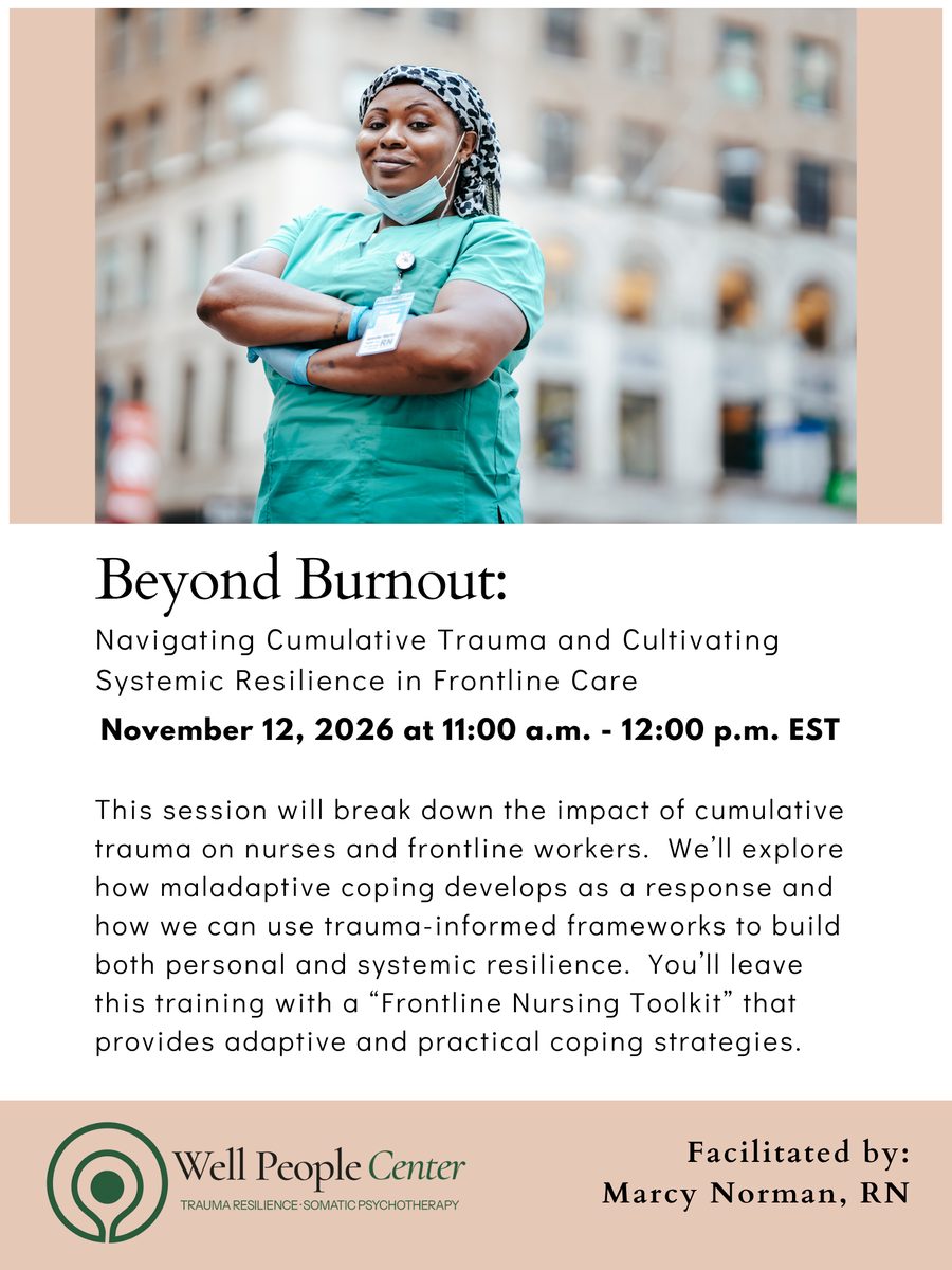 Beyond Burnout: Navigating Cumulative Trauma and Cultivating Systemic Resilience in Frontline Care, November 12, 2026, facilitated by Marcy Norman, RN